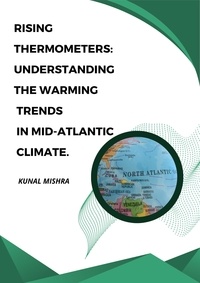  Kunal Mishra - Rising Thermometers:  Understanding The Warming Trends in Mid-Atlantic Climate..