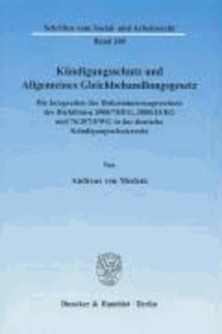 Kündigungsschutz und Allgemeines Gleichbehandlungsgesetz - Die Integration der Diskriminierungsverbote der Richtlinien 2000/78/EG, 2000/43/EG und 76/207/EWG in das deutsche Kündigungsschutzrecht.