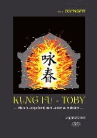 Kung Fu - Toby - ...wie ein Junge lernt, sein Leben zu meistern....