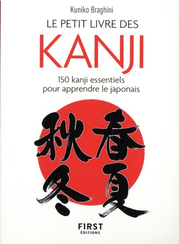 Le petit livre des kanji. 150 kanji essentiels pour apprendre le japonais