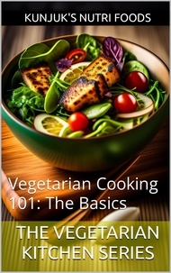  Kunjuk's Nutri Foods et  Adolfo Benjamin Kunjuk - Vegetarian Cooking 101: The Basics - The Vegetarian Kitchen Series, #1.