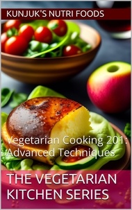  Kunjuk's Nutri Foods et  Adolfo Benjamin Kunjuk - Vegetarian Cooking 201: Advanced Techniques - The Vegetarian Kitchen Series, #2.
