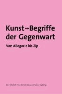 Jörn Schafaff - Kunst - Begriffe der Gegenwart. Von Allegorie bis Zip. - Kunstwissenschaftliche Bibliothek Band 50.