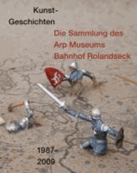 Kunst-Geschichten - Die Sammlung des Arp Museums Bahnhof Rolandseck 1987-2009.
