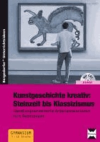 Kunstgeschichte kreativ: Steinzeit bis Klassizismus - Handlungsorientierte Arbeitsmaterialien fürs Gymnasium (7. bis 10. Klasse).