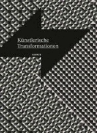Künstlerische Transformationen - Modelle kollektiver Kunstproduktion und der Dialog zwischen den Künsten.