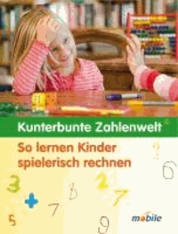Kunterbunte Zahlenwelt - So lernen Kinder spielerisch rechnen.