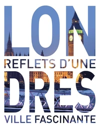 Londres, les meilleurs endroits d'une ville fascinante