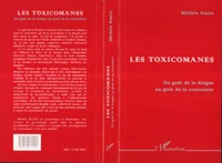 LES TOXICOMANES. Du goût de la drogue au goût de la contrainte