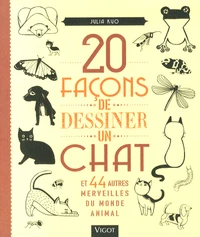 20 façons de dessiner un chat et 44 autres merveilles du monde animal