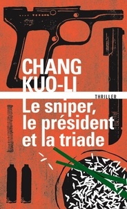 Kuo-li Chang - Le sniper, le Président et la triade.