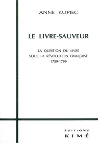 Le Livre-Sauveur. La Question Du Livre Sous La Revolution Francaise 1789-1799