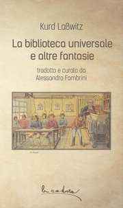 Kurd Laßwitz et Alessandro Fambrini - La biblioteca universale e altre fantasie.