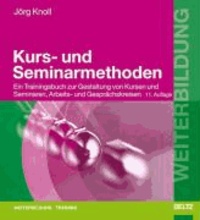 Kurs- und Seminarmethoden - Ein Trainingsbuch zur Gestaltung von Kursen und Seminaren, Arbeits- und Gesprächskreisen.