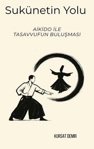 Sükûnetin Yolu: Aikido ile Tasavvufun Buluşması