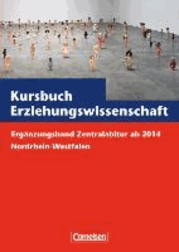 Kursbuch Erziehungswissenschaft. Zentralabitur ab 2014 Nordrhein-Westfalen. Ergänzungsband.