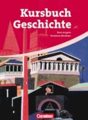 Kursbuch Geschichte. Schülerbuch Nordrhein-Westfalen - Von der Antike bis zur Gegenwart.