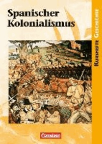Kurshefte Geschichte: Spanischer Kolonialismus. Schülerbuch.