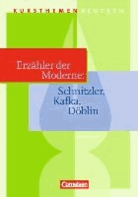 Kursthemen Deutsch. Erzähler der Moderne - Schnitzler, Kafka, Döblin. Sekundarstufe II an Gymnasien.