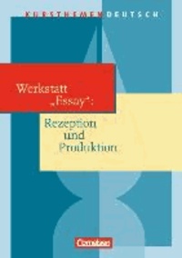 Kursthemen Deutsch. Werkstatt "Essay": Rezeption und Produktion. Schülerbuch.