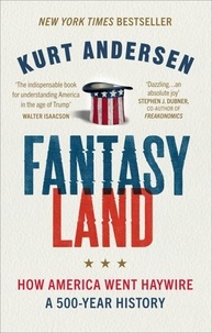 Kurt Andersen - Fantasyland - How America Went Haywire: A 500-Year History.