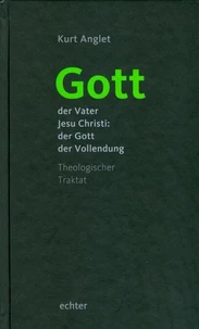 Gott - der Vater Jesu Christi: der Gott der Vollendung