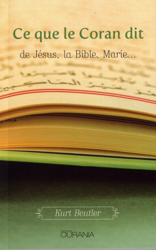 Kurt Beutler - Ce que le Coran dit de Jésus, la Bible, Marie....