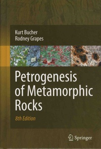 Kurt Bucher et Rodney Grapes - Petrogenesis of Metamorphic Rocks.