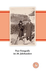 Kurt Dröge - Paar-Fotografie im 20. Jahrhundert - Zum Umgang mit Familienbildern.