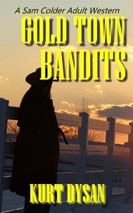  Kurt Dysan - Gold Town Bandits - Sam Colder: Bounty Hunter, #7.