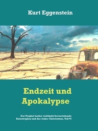 Kurt Eggenstein et Gerd Gutemann - Endzeit und Apokalypse - Prophet Lorber verkündet bevorstehende Katastrophen und das wahre Christentum, Teil VI-2.