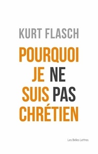 Kurt Flasch - Pourquoi je ne suis pas chrétien - Relation et argumentation.