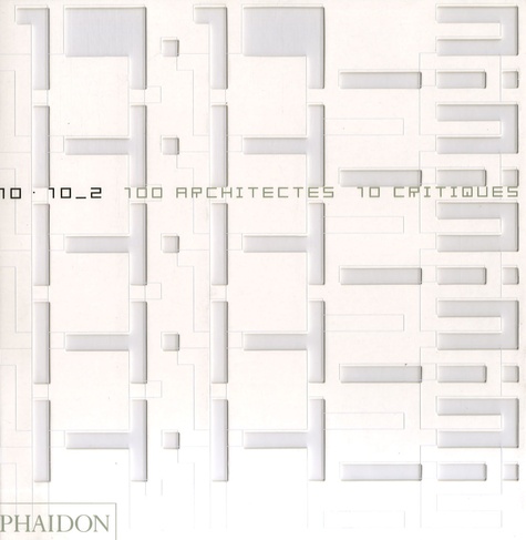 Kurt Forster et Miquel Adria - 10 X 10 - 100 architectes 10 critiques Volume 2.