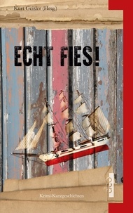 Kurt Geisler - Echt Fies! - Krimi-Kurzgeschichten.
