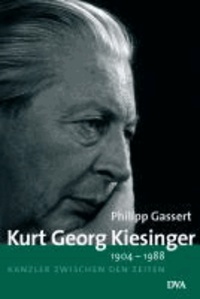 Kurt Georg Kiesinger 1904-1988 - Kanzler zwischen den Zeiten.