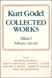 Kurt Gödel - Collected Works. Volume 1, Publications 1929-1936.