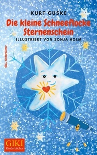 Kurt Guske et Sonja Holm - Die kleine Schneeflocke Sternenschein - Eine Weihnachtsgeschichte.