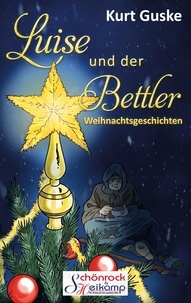 Kurt Guske - Luise und der Bettler - Weihnachtsgeschichten.