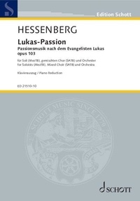 Kurt Hessenberg - Edition Schott  : Lukas - Passion - d'après Luc l'évangéliste. op. 103. choir, 3 solo parts and orchestra. Réduction pour piano..