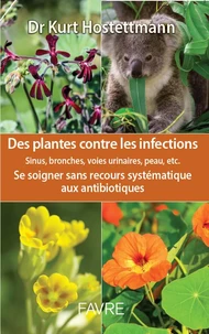 Des plantes contre les infections : sinus, bronches, voies urinaires, peau, etc