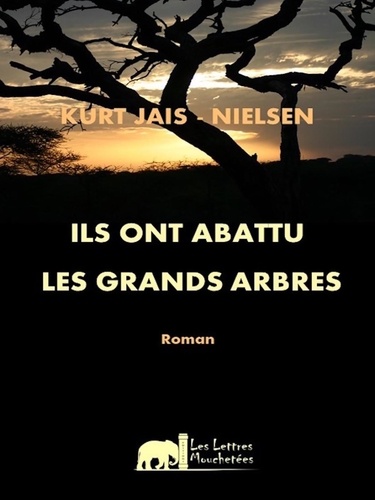 Kurt Jais-Nielsen - Ils ont abattu les grands arbres.