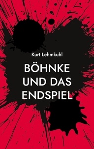 Kurt Lehmkuhl - Böhnke und das Endspiel - Kriminalroman.