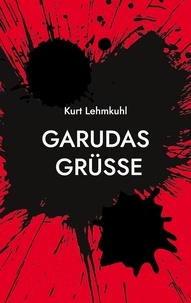 Kurt Lehmkuhl - Garudas Grüße - Kriminalroman.