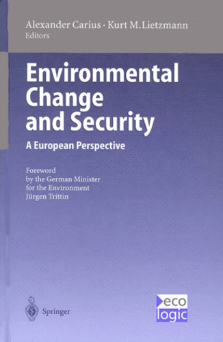 Kurt-M Lietzmann et Alexander Carius - ENVIRONMENTAL CHANGE AND SECURITY. - A European Perspective.
