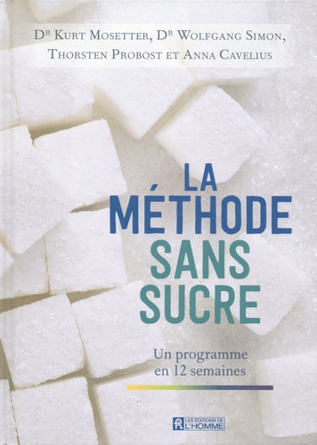 Kurt Mosetter et Wolfgang Simon - La méthode sans sucre - Un programme en 12 semaines.