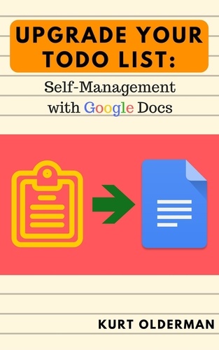  Kurt Olderman - Upgrade your Todo List: Self-Management with Google Docs.