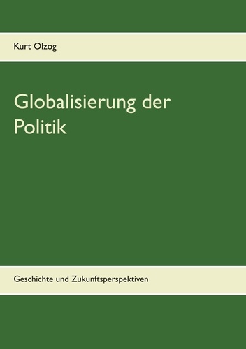 Globalisierung der Politik. Geschichte und Zukunftsperspektiven