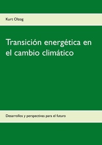 Kurt Olzog - Transición energética en el cambio climático - Desarrollos y perspectivas para el futuro.