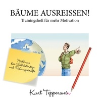 Kurt Tepperwein - Bäume ausreißen! - Trainingsheft für mehr Motivation - Nicht nur für Selbstständige und Führungskräfte.