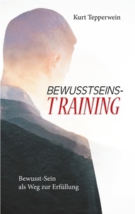 Kurt Tepperwein - Bewusstseins-Training - Bewusst-Sein als Weg zur Erfüllung.